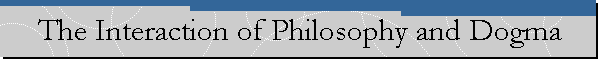 The Interaction of Philosophy and Dogma