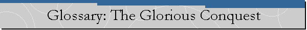 Glossary: The Glorious Conquest