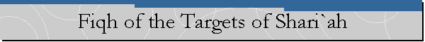 Fiqh of the Targets of Shari`ah