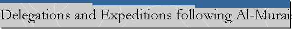 Delegations and Expeditions following Al-Muraisi Ghazwah